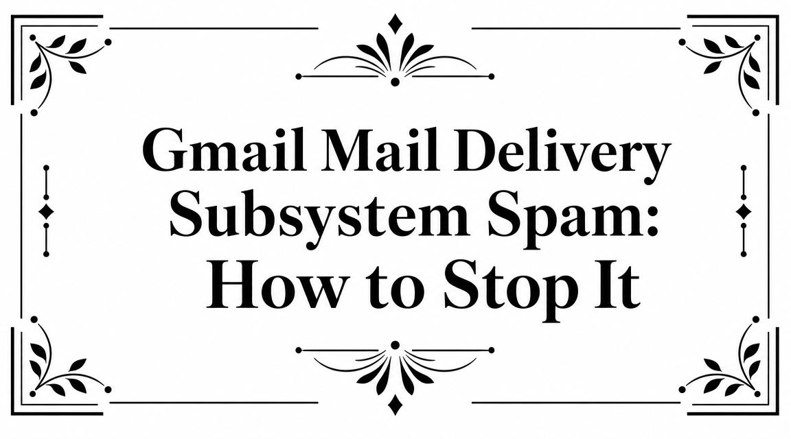 Cover Image for Gmail Mail Delivery Subsystem Spam: How to Stop It