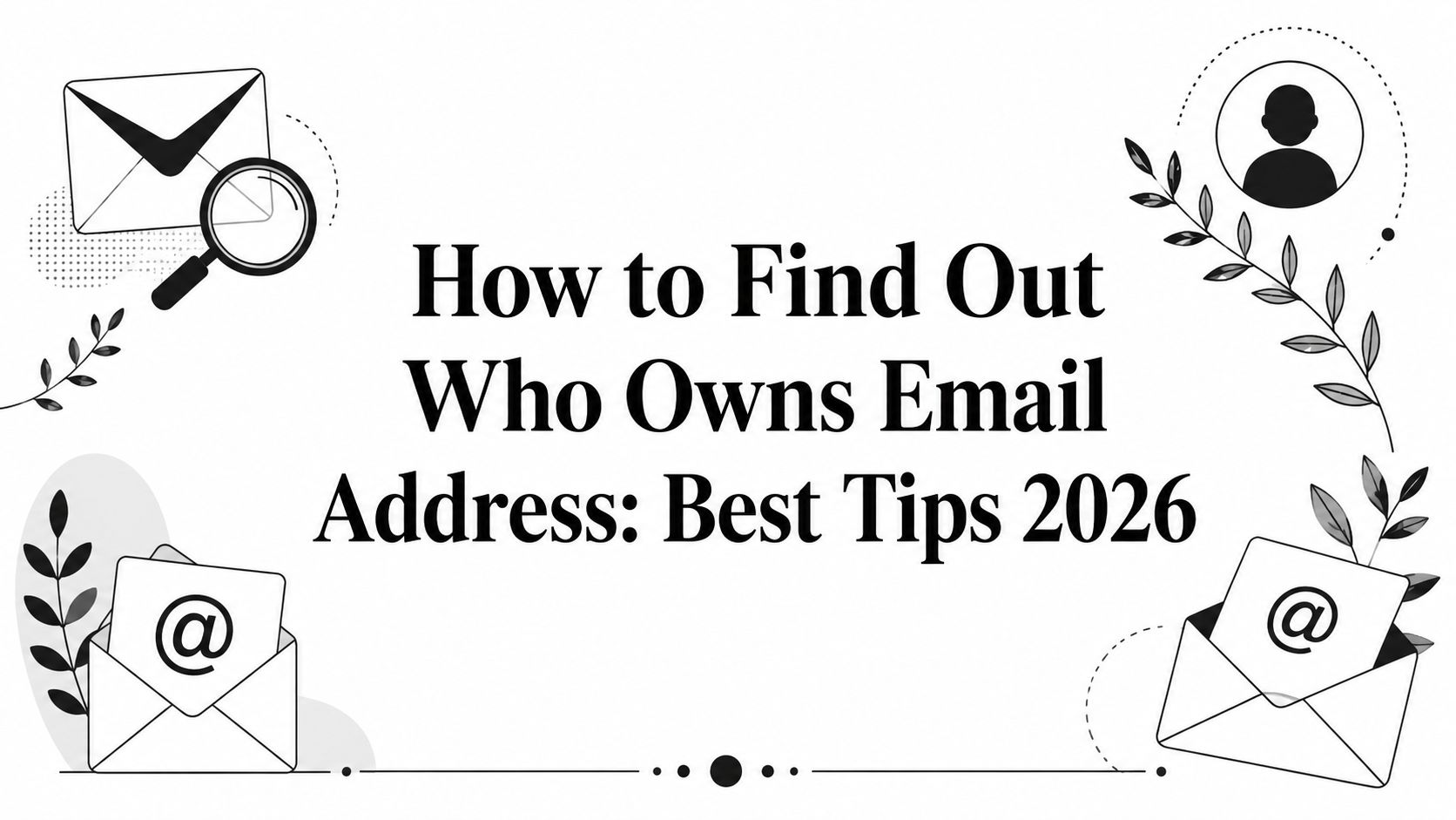 Cover Image for How to Find Out Who Owns Email Address: Best Tips 2026