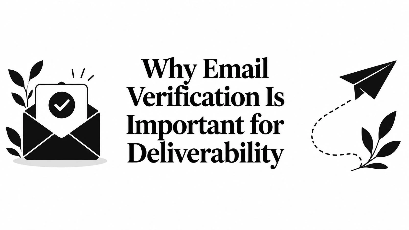 Cover Image for Why Email Verification Is Important for Deliverability